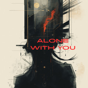 Alone with You by KiloS$