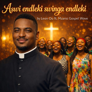 LEON OU - Aswi Endleki Swinga Endleki (feat. Mzansi Gospel Wave)