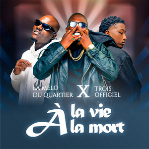 la mélo du quartier - A la vie a la mort (feat. Trois Officiel)
