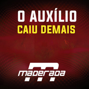 Maderada - O Auxílio Caiu Demais