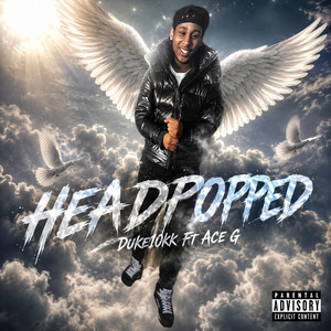 HEADPOPPED by Duke10kk, Ace G