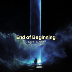 End of Beginning by Esther & John