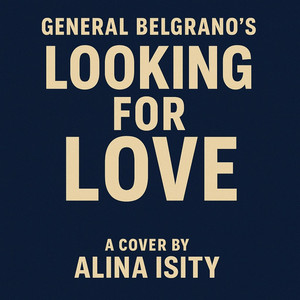 Looking for love cover by Alina Isity by General Belgrano