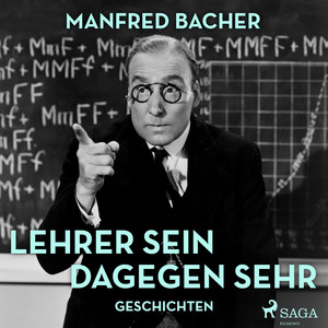 Lehrer sein dagegen sehr - Geschichten (Ungekürzt)
