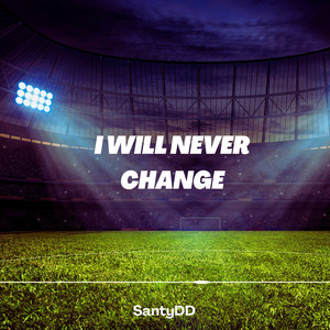 I will never change by SantyDD