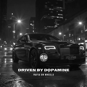 DRIVEN BY DOPAMINE (MOW) by MAFIA ON WHEELS