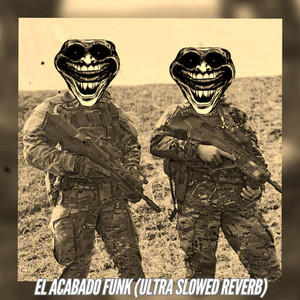 El Acabado Funk (Ultra Slowed Reverb Version)