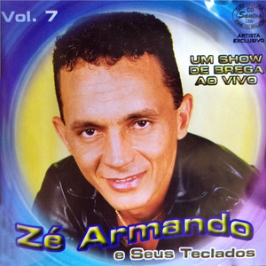 Vol. 7 (Ao Vivo) - Album by Zé Armando e Seus Teclados | Spotify