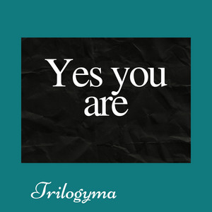 Yes You Are by trilogyma