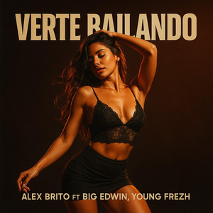 Alex Brito - Verte Bailando (feat. Big Edwin & Young Frezh)
