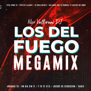 Nico Vallorani DJ - Los Del Fuego Megamix: Jurabas tu / Un día sin ti / Y tu te vás / Juegos de seducción / Sabes / Otra como tu / Pupilas lejanas / Tu boca miente / Bailando con tu sombra / Si quieres mi amor