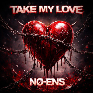 TAKE MY LOVE by NØ-ENS
