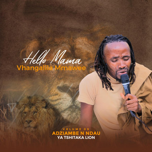 HELLO MAMA vha nga lila mianga by ADZIAMBEI N NDAU YA TSHITAKA RSA