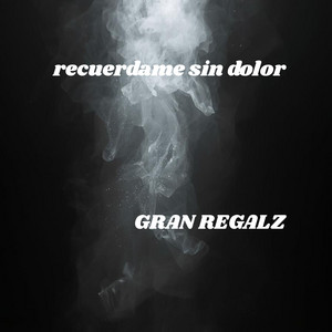 recuerdame sin dolor by GRAN REGALZ