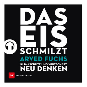 Das Eis schmilzt (Klimaschutz und Wirtschaft neu denken)