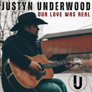Our Love Was Real — Justyn Underwood