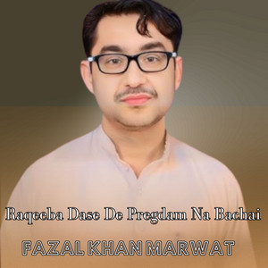Fazal Khan Marwat - Raqeeba Dase De Pregdam Na Bachai