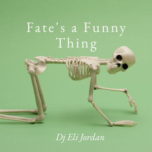 Fate's a Funny Thing by Dj Eli Jordan