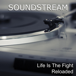 Soundstream — Life Is The Fight Reloaded