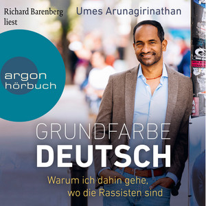Grundfarbe Deutsch [Warum ich dahin gehe, wo die Rassisten sind (Ungekürzte Lesung)]