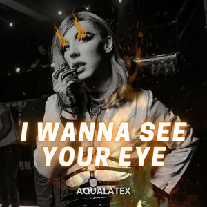 I wanna see your eye