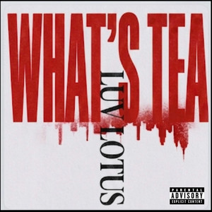 What’s Tea? by Luv Lotus