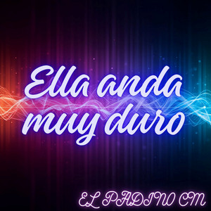 Ella anda muy duro by EL PADINO CM