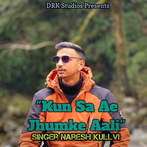 Kun Sa Ae Jhumke Aali by Naresh Kullvi