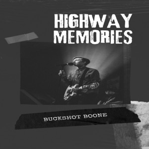 Highway Memories by BUCKSHOT BOONE