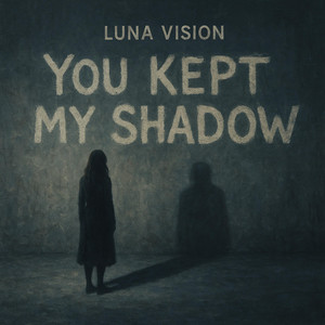 You Kept My Shadow by Luna Vision