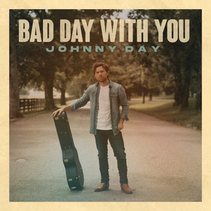 Bad Day With You by Johnny Day