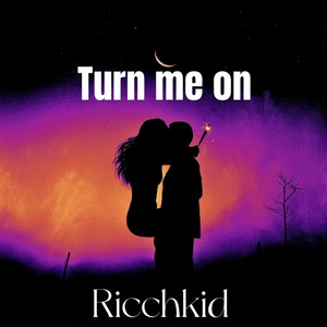 Turn Me On by Ricchkid