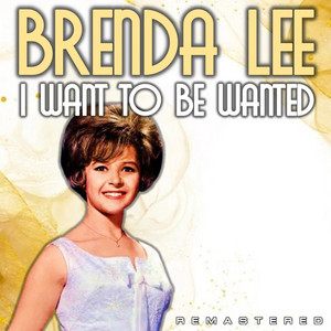 I Want to Be Wanted (Remastered) - Album by Brenda Lee | Spotify