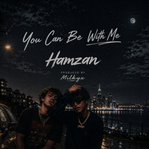 You Can Be With Me (feat. Hamzan) by Milkyx, Hamzan
