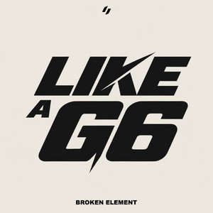 Like A G6 by Broken Element