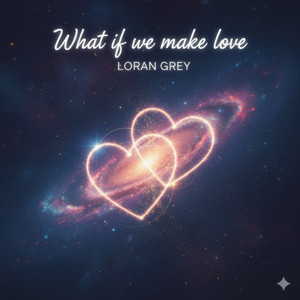 What if we make love by Loran Grey
