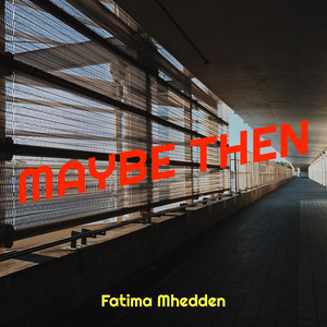 Fatima Mhedden - Maybe Then
