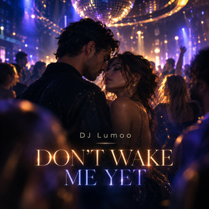 DON’T WAKE ME YET by Dj Lumoo