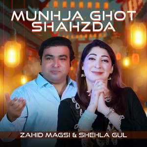 Zahid Magsi & Shehla Gul - Munhja Ghot Shahzda