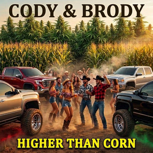 Higher Than Corn by Cody & Brody