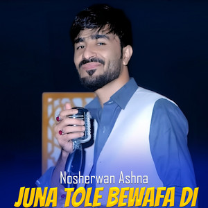 Nosherwan Ashna - Juna Tole Bewafa Di