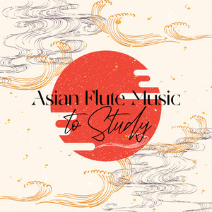 Asian Flute Music to Study: Calming Oriental Playlist for Concentration with Nature Sounds album