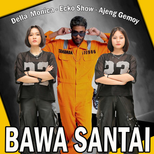 Bawa Santai by DELLA MONICA, Ecko Show, Ajeng Gemoy