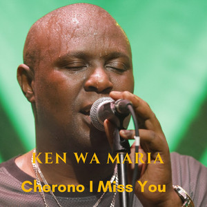 Ken Wa Maria - Cherono I Miss You