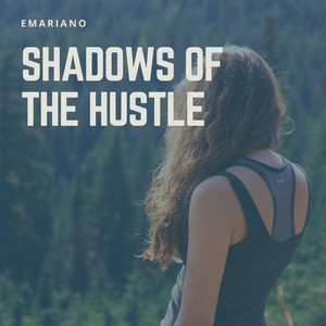 Shadows Of The Hustle by Emariano
