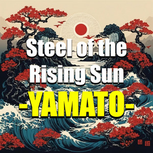 Steel of the Rising Sun (Yamato) by PotestasLunae