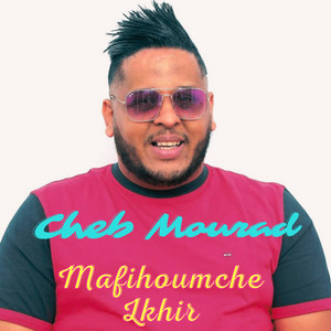 Cheb Mourad - Mafihoumche lkhir (feat. DJ Souhil)