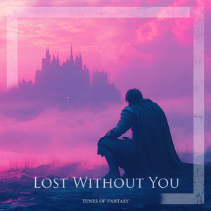 Lost Without You by Tunes of Fantasy