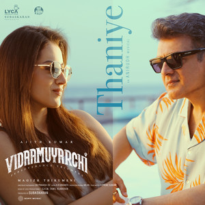 Anirudh Ravichander - Thaniye (From "Vidaamuyarchi")