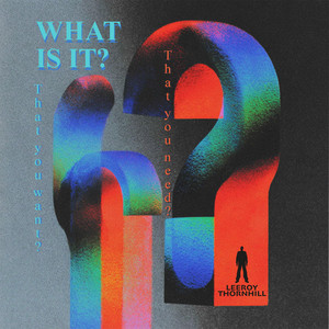 What Is It by Leeroy Thornhill